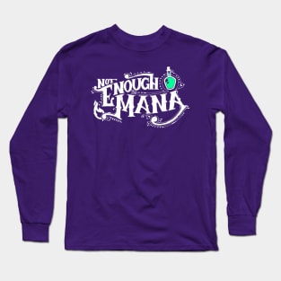 Not Enough Mana Long Sleeve T-Shirt